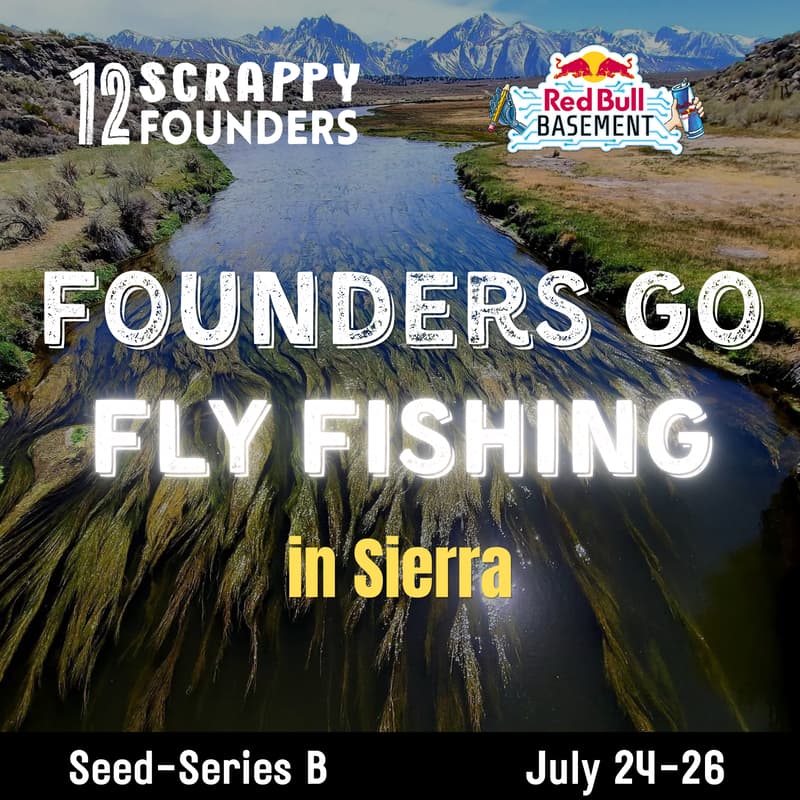 Cover Image for Scrappy AI Founders (seed to Series B) Fly Fishing in Sierra. Season 1 · Chapter 2