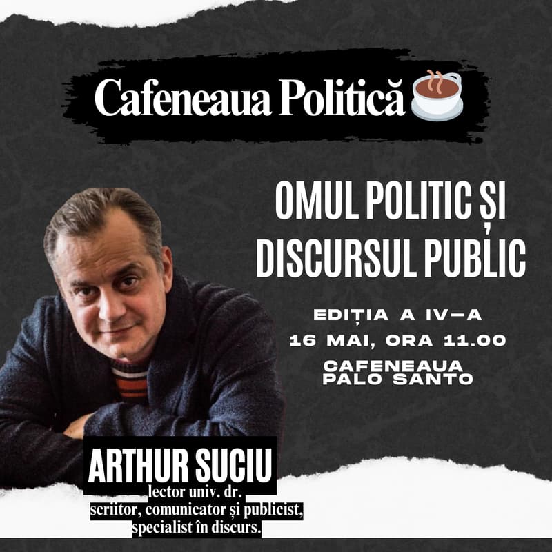 Cover Image for ☕ Cafeneaua Politică: „Omul politic și discursul public” - cu Arthur Suciu