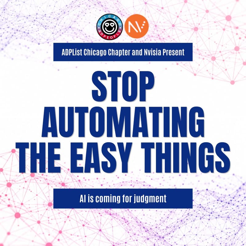 Cover Image for Stop Automating the Easy Things | ADPLIst Chicago x NVISIA