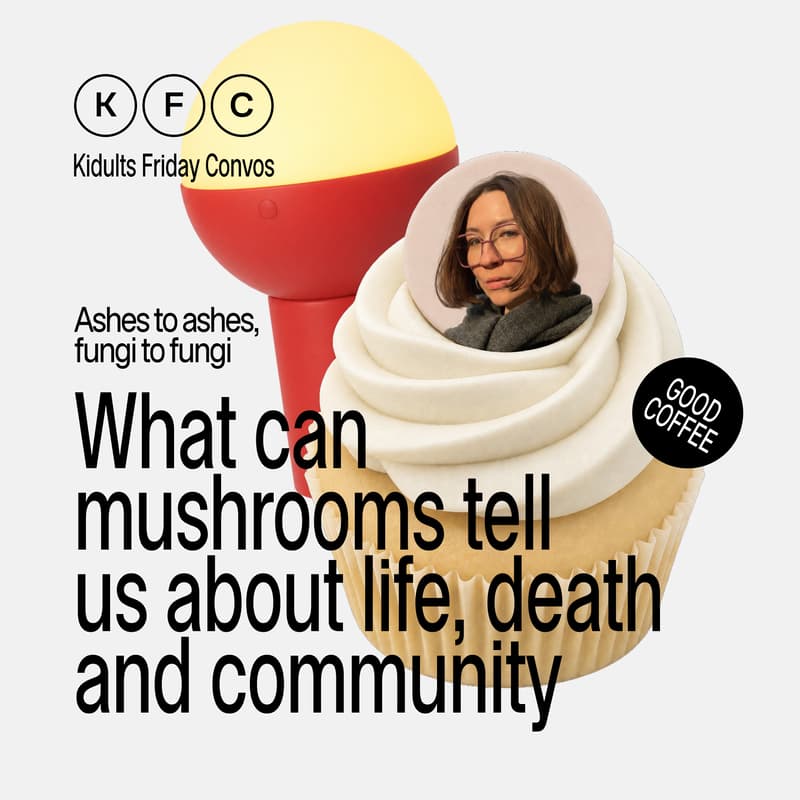 Cover Image for KFC (kidults friday convos) – Ashes to ashes, fungi to fungi: What can mushrooms tell us about life, death and community