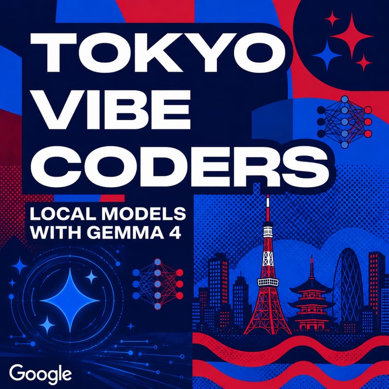 Cover Image for Vibe Coders Tokyo - Local Models with Gemma 4 🌿