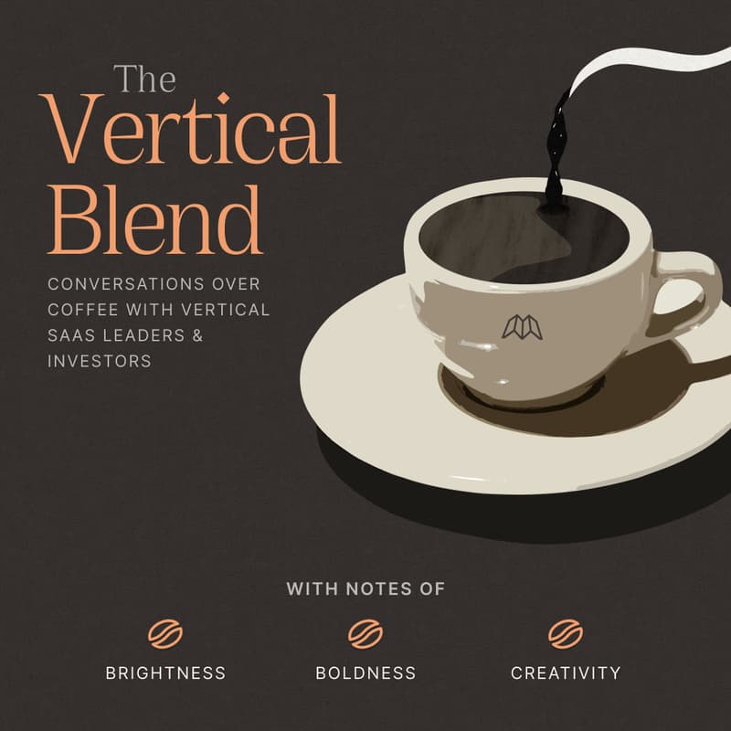 Cover Image for The Vertical Blend: Conversations Over Coffee with Vertical SaaS Leaders & Investors