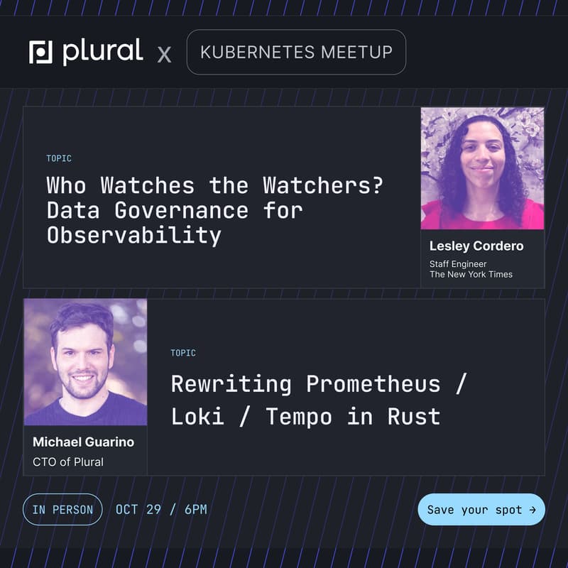 Cover Image for Plural x Kubernetes OCT Meetup + Lesley Cordero (Data Governance/Observability) & Michael Guarino (Rewriting Prometheus/Loki/Tempo in Rust)