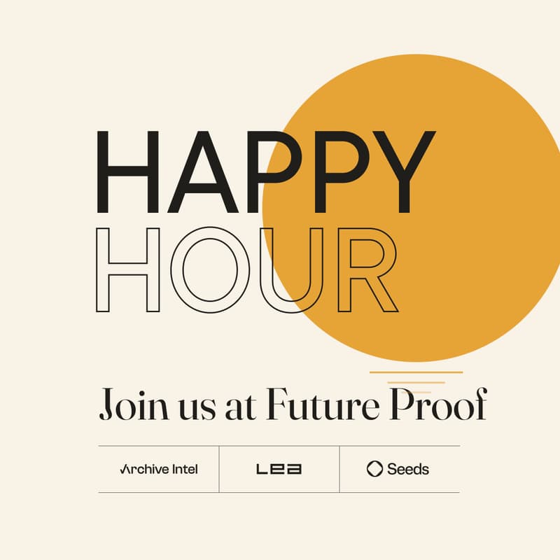 Cover Image for Future Proof Happy Hour · Seeds, Archive Intel, & LEA