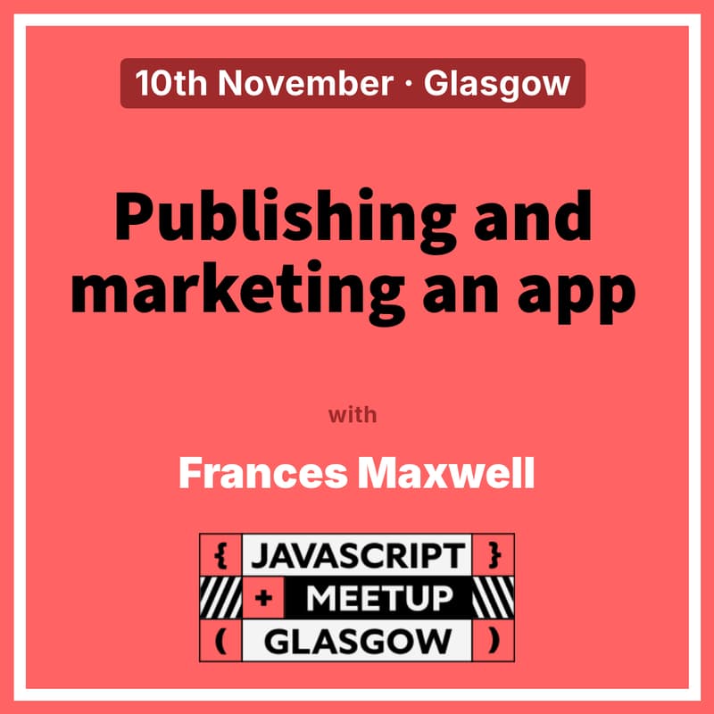 Cover Image for GlasgowJS November Meetup - Publishing and Marketing an App