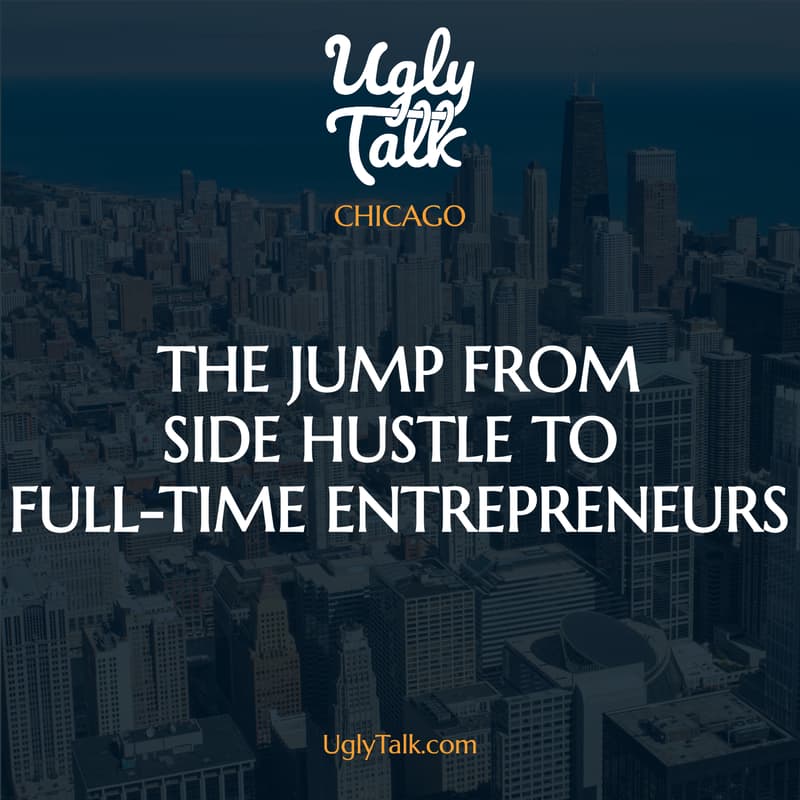 Cover Image for UGLY TALK: SIDE HUSTLE TO FULL-TIME IN CHICAGO