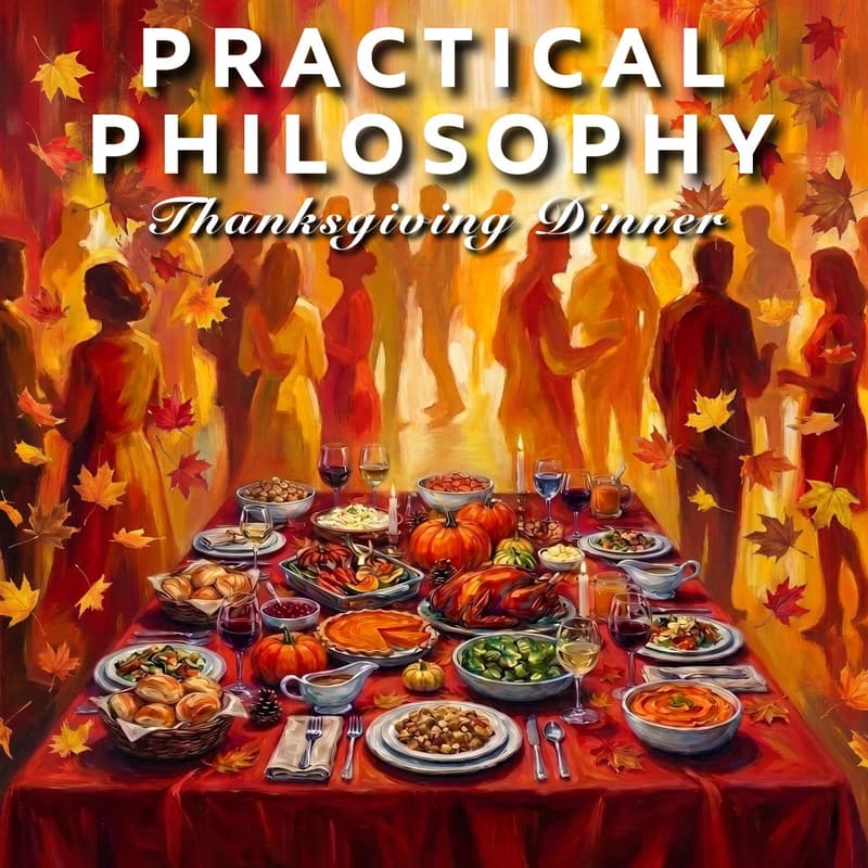 Cover Image for Practical Philosophy: Thanksgiving Dinner