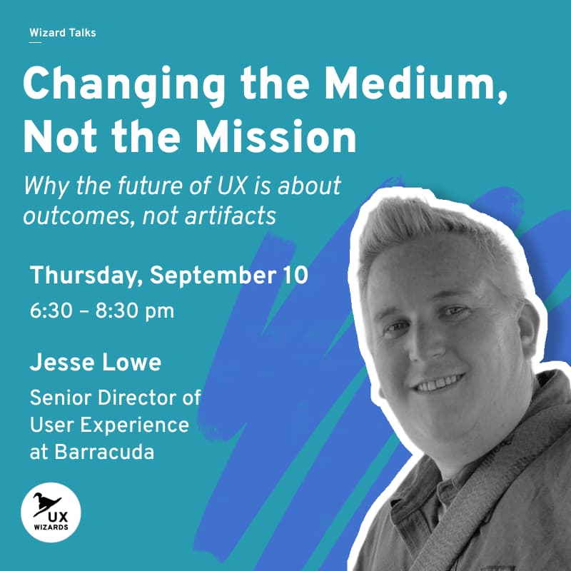 Cover Image for UX Wizards Talk: with Jesse Lowe, Senior Director of UX @Barracuda early bird $10