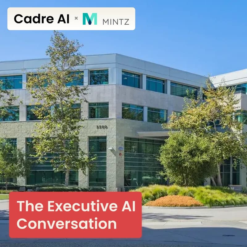 Cover Image for The Executive AI Conversation | Brought to you by Mintz x Cadre AI