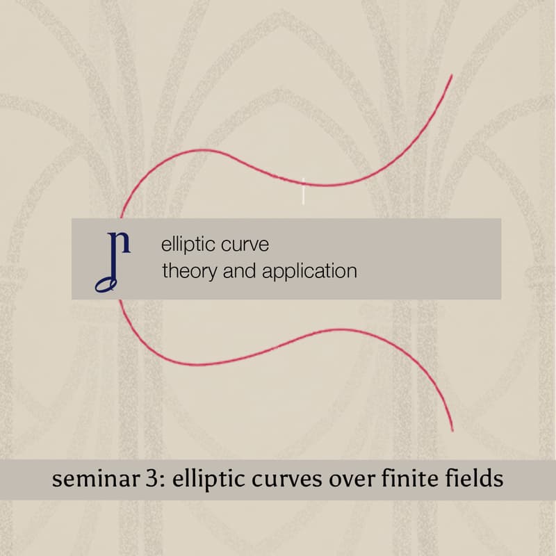 Cover Image for Elliptic Curve Theory and Applications (Seminar 3: Elliptic Curves Over Finite Fields)
