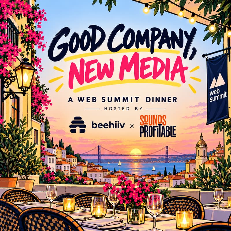 Cover Image for Good Company, New Media — a Web Summit Dinner hosted by beehiiv x Sounds Profitable
