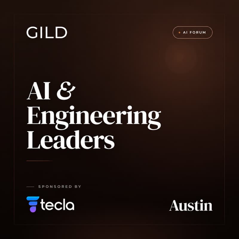 Cover Image for Austin GILD AI Forum x Tecla: AI and Engineering Leaders Dinner