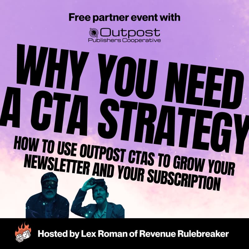 Cover Image for Why you need a CTA strategy: How to use Outpost CTAs to grow your newsletter and your subscription (Free event)