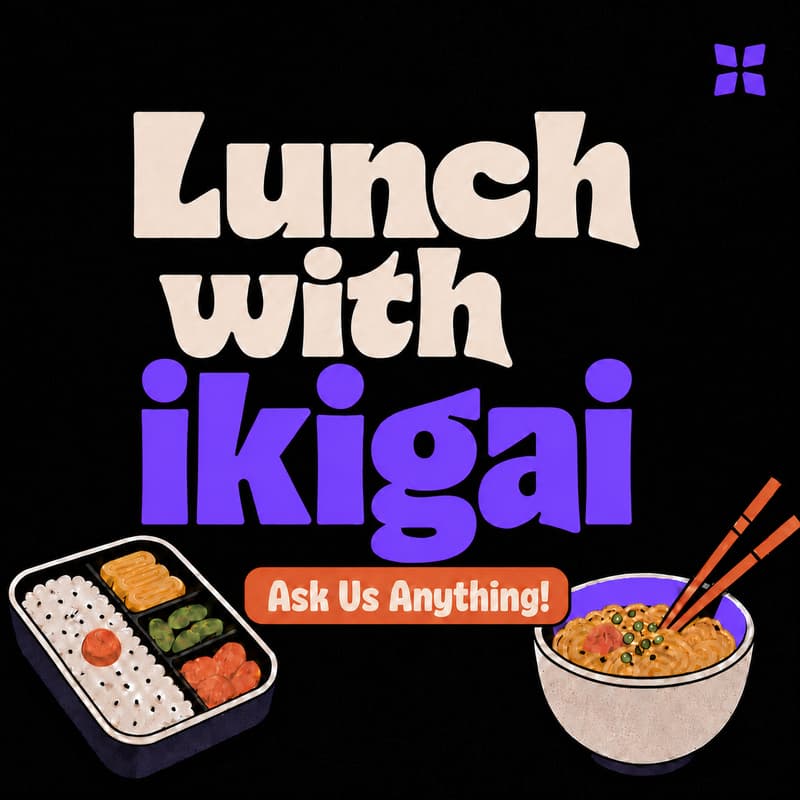 Cover Image for Lunch with ikigai: Ask Us Anything!