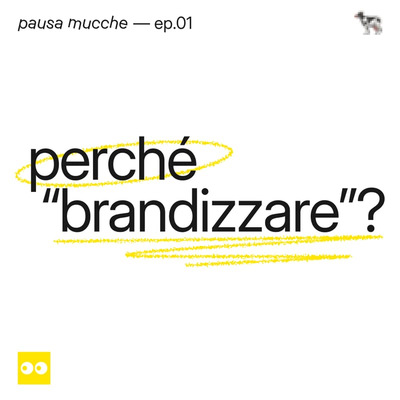 Cover Image for pausa mucche, ep.01 – perché "brandizzare"?