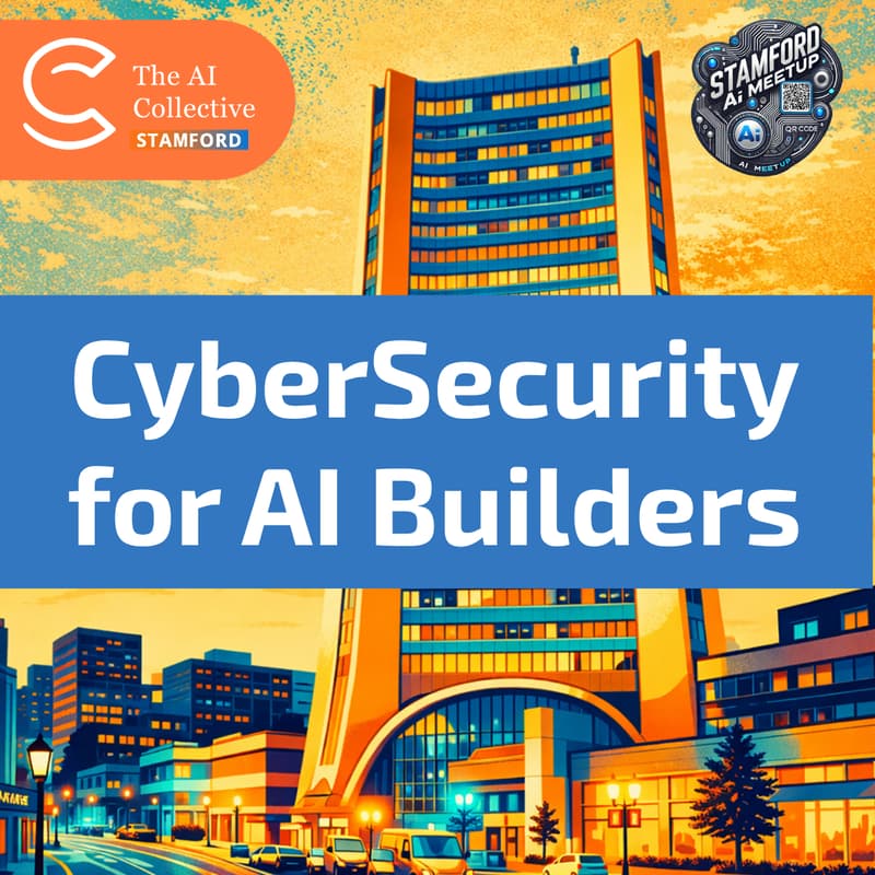 Cover Image for CyberSecurity for AI Builders | Stamford AI Meetup | (w/ The AI Collective)