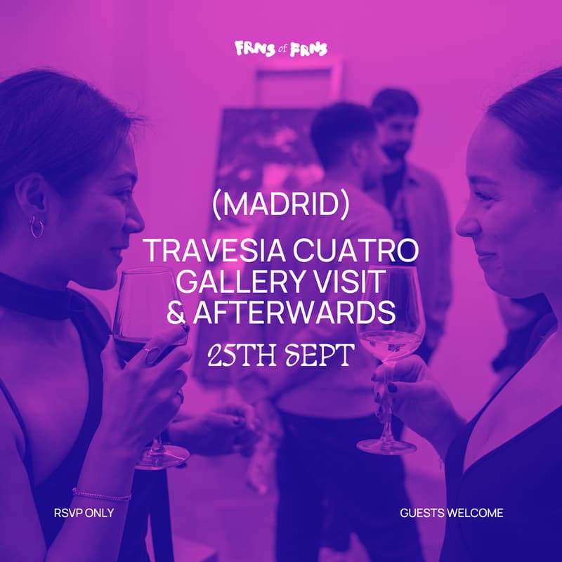 Cover Image for [Madrid] Frns of Frns - Travesía Cuatro Gallery Visit & Afterwards