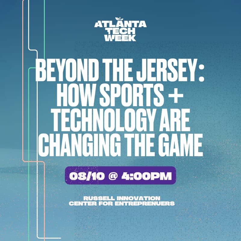 Cover Image for Beyond the Jersey: How Sports + Technology Are Changing the Game | ATL Sports Tech Forum | #ATLTechWeek