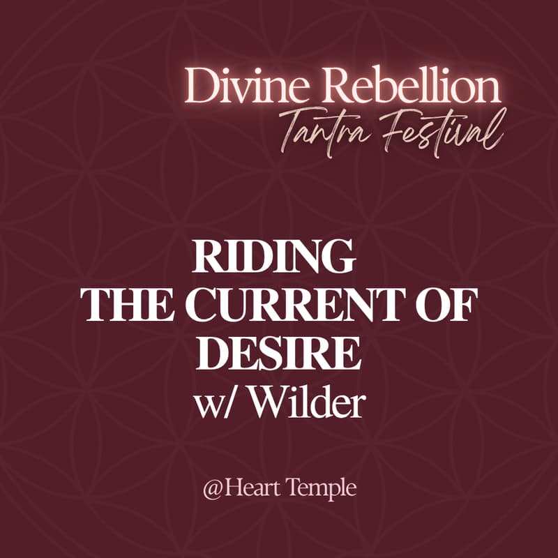 Cover Image for RIDING THE CURRENT OF DESIRE w/ Wilder Grace