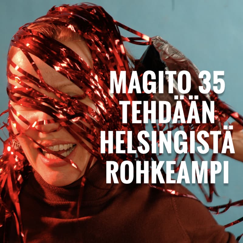 Cover Image for MAGITO 35 – TEHDÄÄN HELSINGISTÄ ROHKEAMPI Enemmän kohtaamisia. Enemmän kulttuuria. Enemmän elämää.
