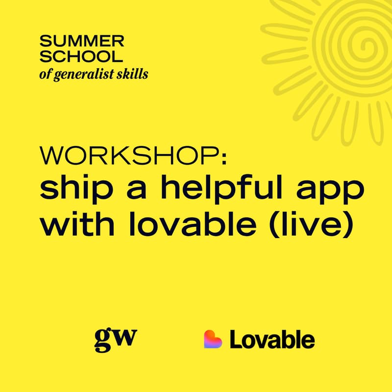 Cover Image for Ship a helpful app with Lovable (live) 🌀🌞 Summer School of Generalist Skills