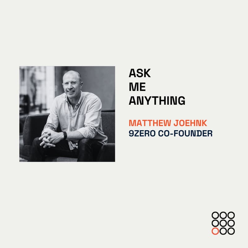 Cover Image for Ask Me Anything with Matthew Joehnk 9Zero Co-founder