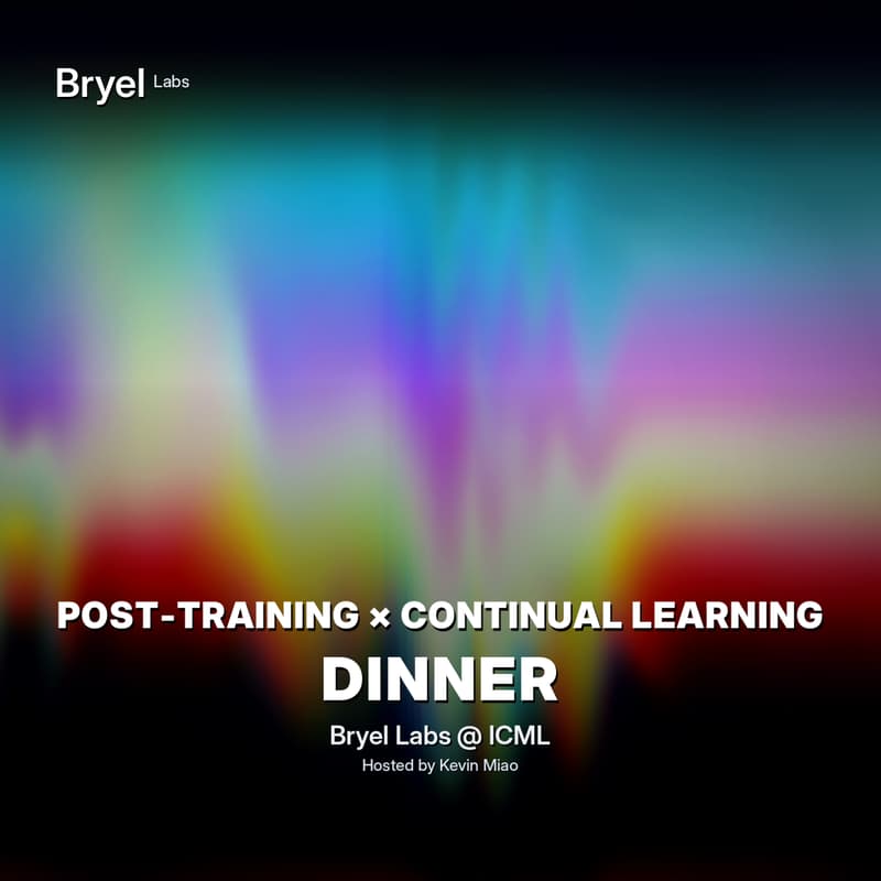 Cover Image for Post-Training x Continual Learning Dinner by Bryel Labs @ ICML