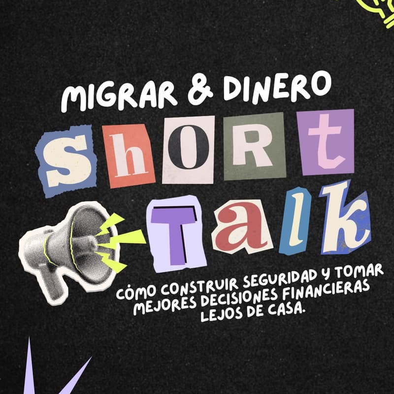 Cover Image for Short Talk | Migrar y dinero: Cómo construir seguridad y tomar mejores decisiones financieras lejos de casa.