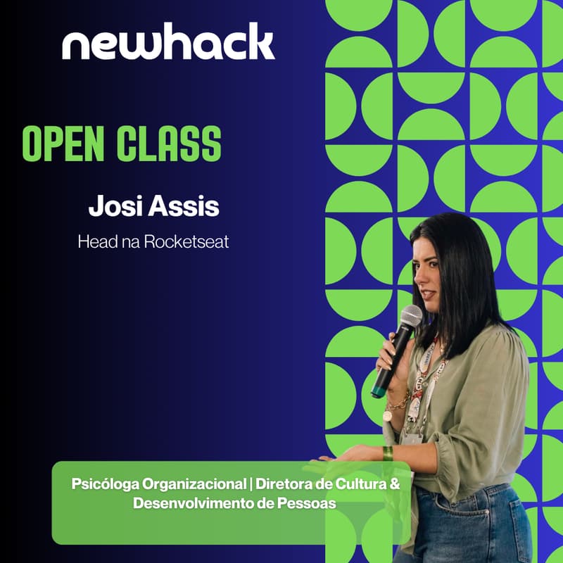 Cover Image for NewHack Open Class: Josi Assis, Psicóloga Organizacional | Diretora de Cultura & Desenvolvimento de Pessoas, Head na RocketSeat