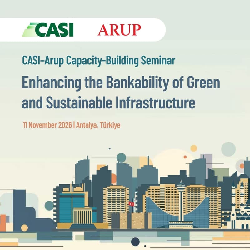 Cover Image for CASI–Arup Capacity-Building Seminar: Enhancing the Bankability of Green and Sustainable Infrastructure