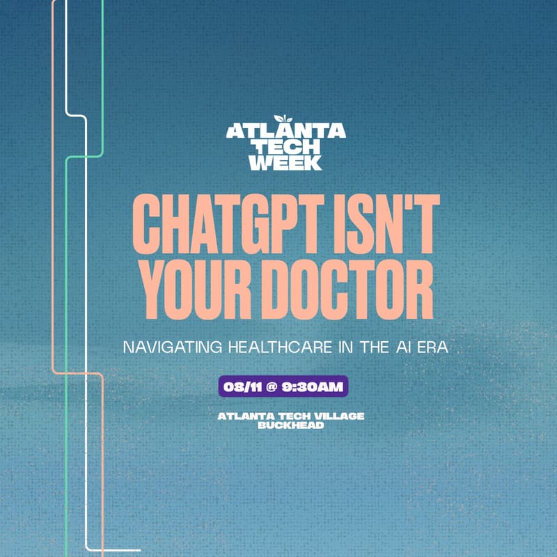 Cover Image for ChatGPT Isn't Your Doctor: Navigating Healthcare in the AI Era | #ATLTechWeek