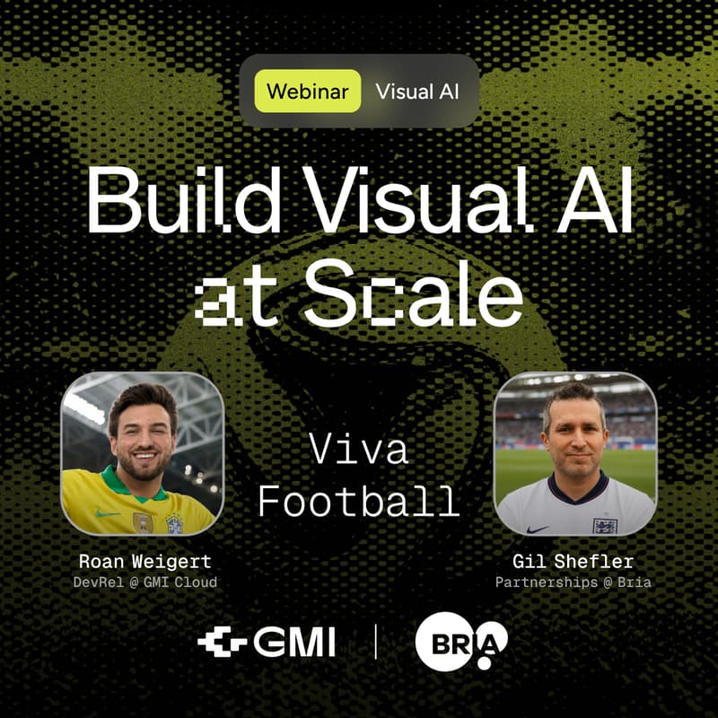Cover Image for Build Visual AI at Scale: Live with GMI Cloud x Bria AI