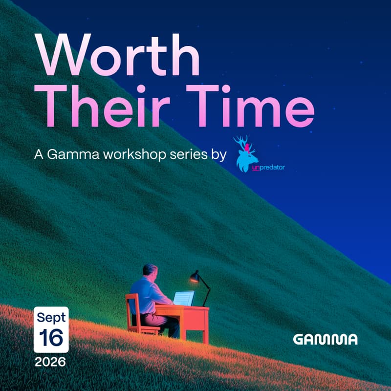 Cover Image for Worth Their Time: a Gamma workshop series by Unpredator (Building with Gamma)