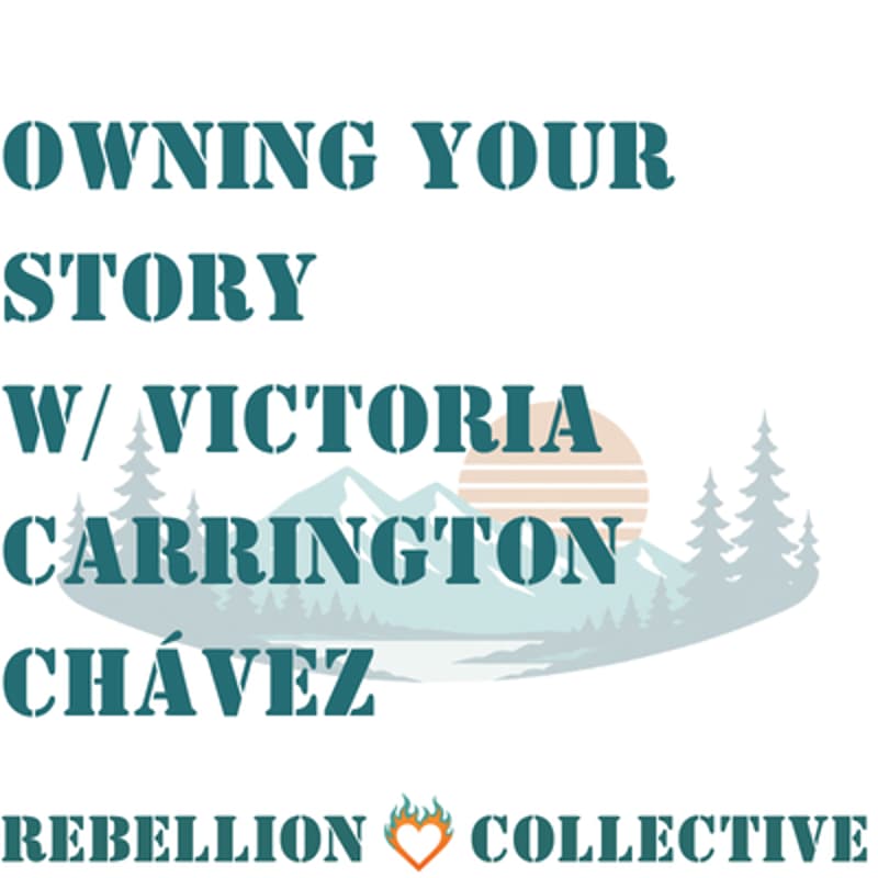 Cover Image for Owning Your Story, with Victoria Carrington Chávez and Rebellion Collective