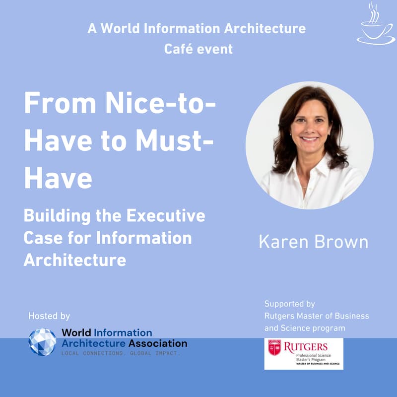 Cover Image for From Nice-to-Have to Must-Have: Building the Executive Case for Information Architecture
