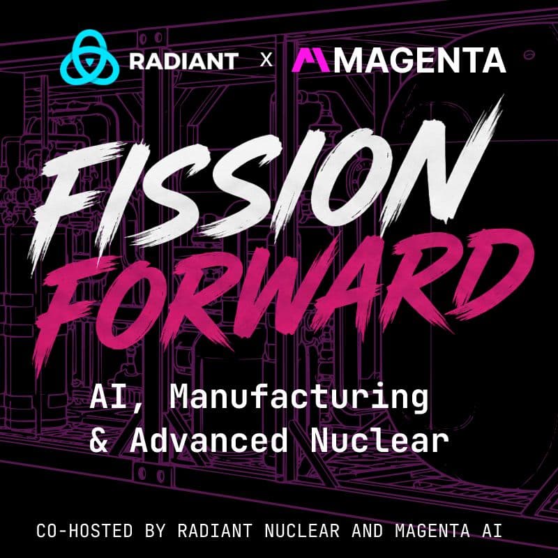 Cover Image for Fission Forward: AI, Manufacturing & Advanced Nuclear