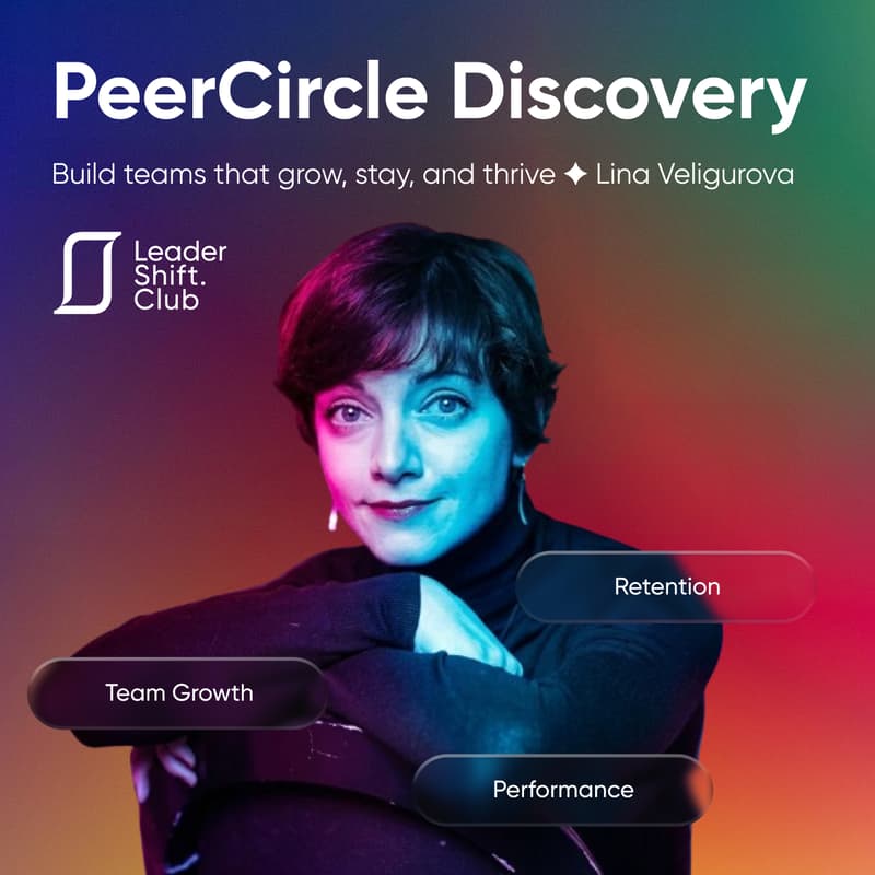 Cover Image for Leadershift PeerCircle Discovery: Build teams that grow, stay, and thrive ✦ Lina Veligurova