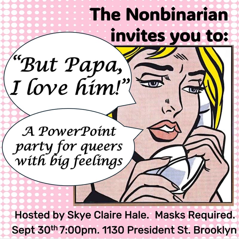 Cover Image for "But Papa, I love him!" A PowerPoint Party for Queers with Big Feelings at The Nonbinarian Bookstore