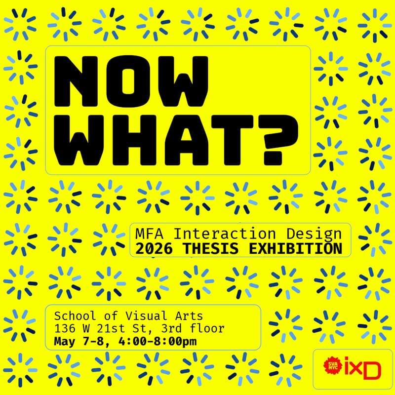 Cover Image for Now What? MFA Interaction Design Class of 2026 Thesis Exhibition