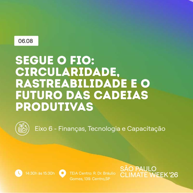 Cover Image for Segue o Fio: circularidade, rastreabilidade e o futuro das cadeias produtivas | SP Climate Week