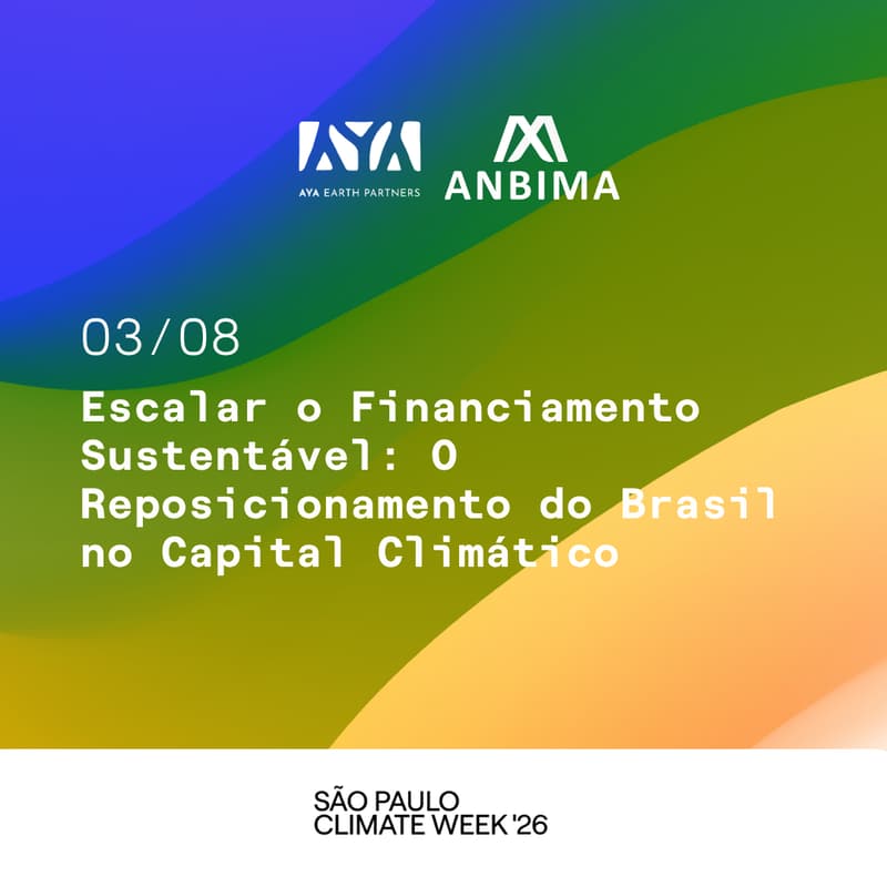 Cover Image for ANBIMA & AYA | Escalar o Financiamento Sustentável: O Reposicionamento do Brasil no Capital Climático