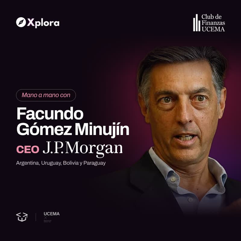 Cover Image for Mano a mano con Facundo Gómez Minujín CEO de J.P. Morgan Argentina, Uruguay, Paraguay y Bolivia