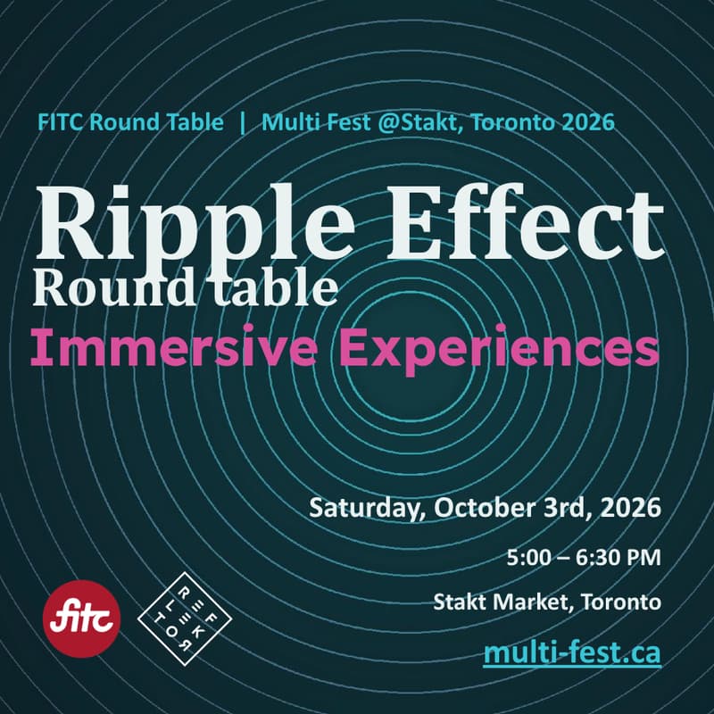 Cover Image for Ripple Effect Roundtable: An Immersive Industry Roundtable presented by FITC && Reflektor