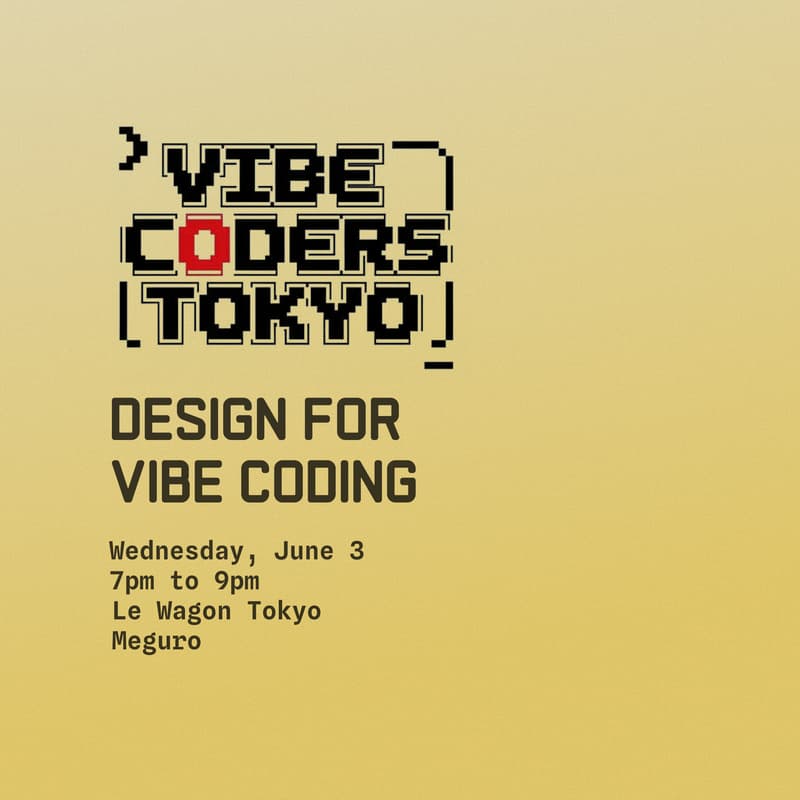 Cover Image for Vibe Coders Tokyo #7 : Design for Vibe Coding