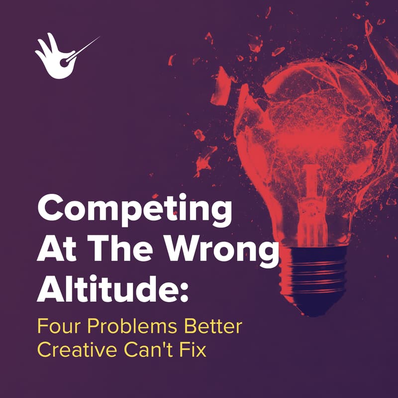 Cover Image for Competing at the Wrong Altitude: Four Problems Better Creative Can't Fix