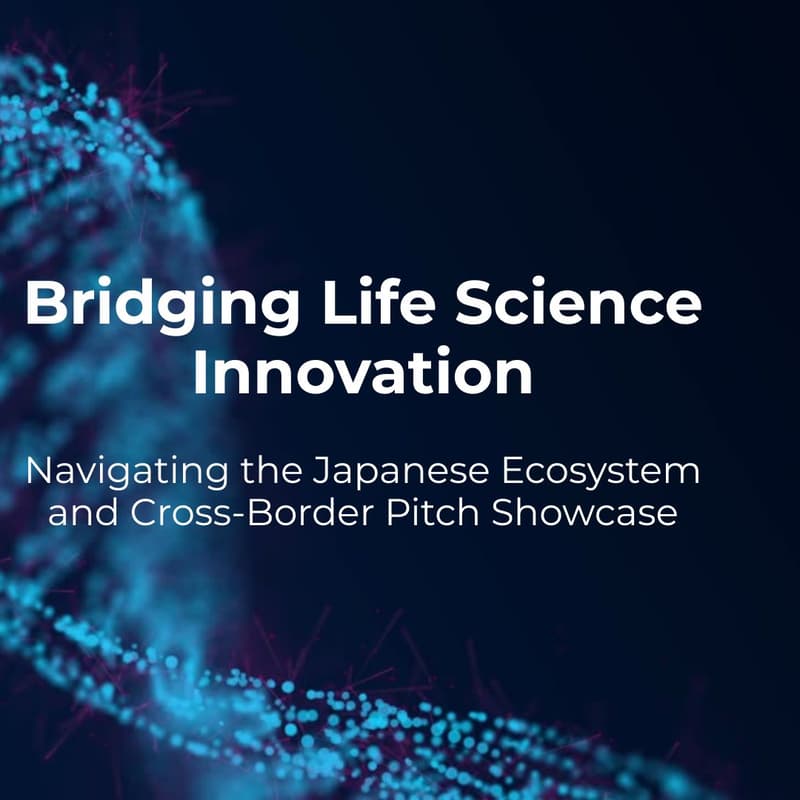 Cover Image for Bridging Life Science Innovation: Navigating the Japanese Ecosystem and Cross-Border Pitch Showcase