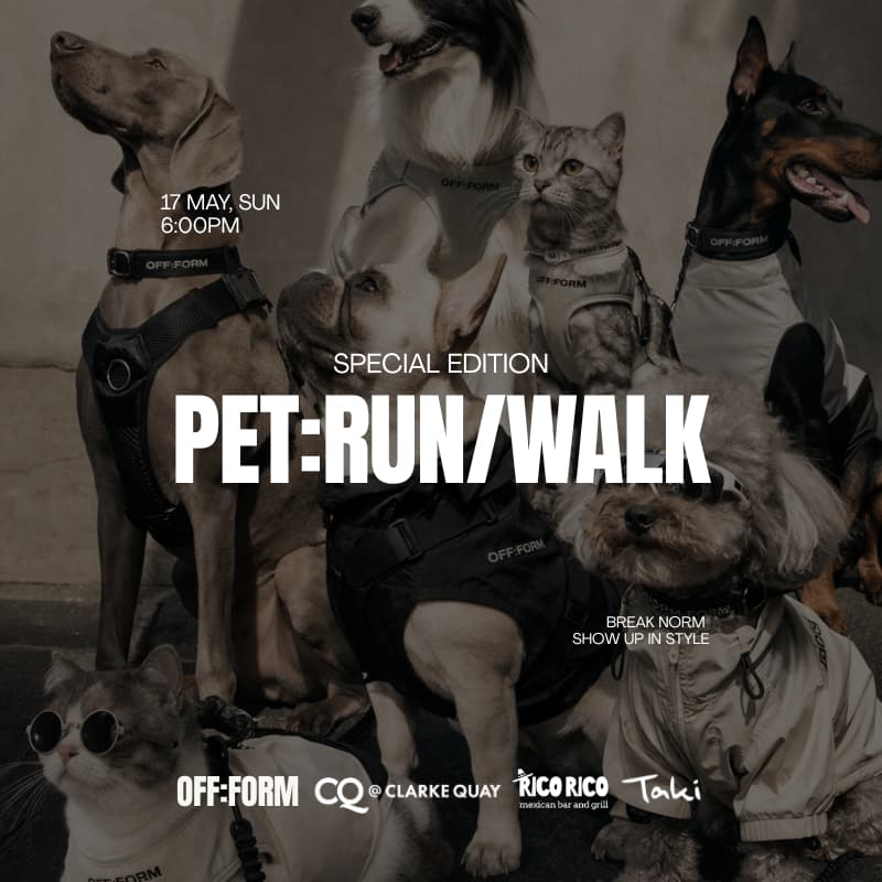 Cover Image for OFF:FORM | SPECIAL EDITION PET:RUN/WALK - COLLAB WITH CQ @ CLARKE QUAY, RICO RICO & TAKI PETS