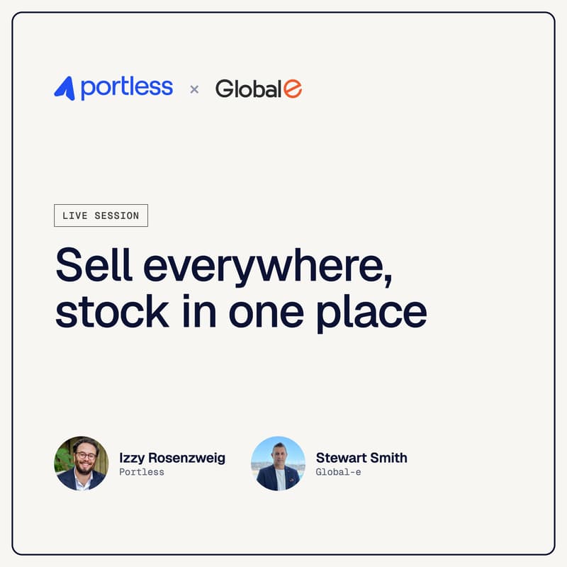 Cover Image for Sell Everywhere, Stock In One Place | Hosted by Portless & Global-e