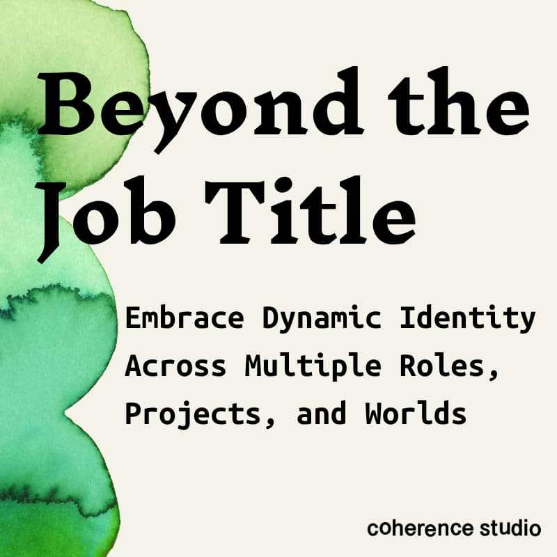 Cover Image for Beyond the Job Title: Embrace Dynamic Identity Across Multiple Roles, Projects, and Worlds