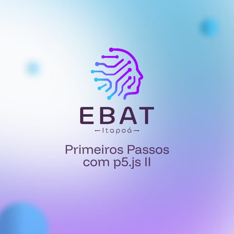Cover Image for EBAT Itapoá OF10: Primeiros Passos com p5.js (turma 2)